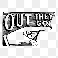 Out they go png sticker, pointing hand illustration on transparent background. Free public domain CC0 image.