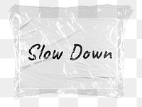 Slow down png word sticker, plastic covered message, transparent background