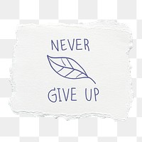 Never give up png sticker, torn paper note, transparent background