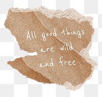 Wanderlust png quote, DIY torn paper, all good things are wild and free, transparent background