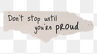 Motivational quote png, DIY torn paper, don't stop until you're proud, transparent background