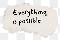 PNG motivational quote, torn paper clipart, everything is possible, transparent background