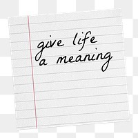 Motivational quote png, stationery lined paper, give life a meaning, transparent background