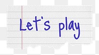 Let's play png word, lined note paper, stationery digital sticker in transparent background