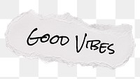 Good vibes png word, ripped paper, white digital sticker in transparent background