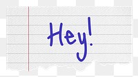 Hey! png word, lined note paper, stationery digital sticker in transparent background