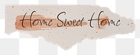 PNG home sweet home quote, DIY aesthetic torn paper in transparent background