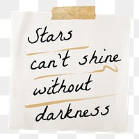 PNG motivational positive quote, paper note clipart, stars can't shine without darkness, transparent background