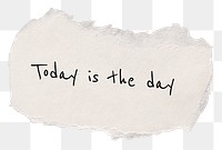 Inspirational png quote, DIY torn paper craft, today is the day, transparent background