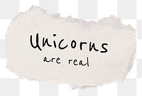 PNG unicorns are real, quote on DIY torn paper in transparent background