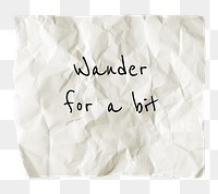 Wanderlust png quote, crumpled paper with quote, wander for a bit, transparent background