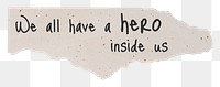 Inspirational png quote, DIY torn paper craft, we all have a hero inside us, transparent background