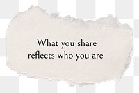 Wise png quote, DIY torn paper with message, what you share reflects who you are, transparent background