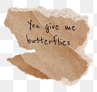 Love png quote, DIY torn paper, you give me butterflies, transparent background