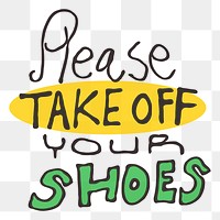 Png please take off your shoes typography sticker, transparent background. Free public domain CC0 image.