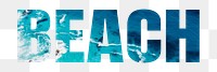 Beach png word sticker, blue ocean water, transparent background