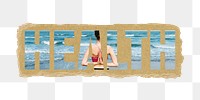 Health png word sticker typography, woman meditating by the beach, ripped paper in transparent background