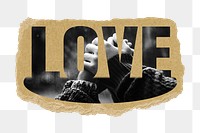 Love png word sticker, hands holding together design on ripped paper, transparent background