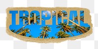 Tropical png word sticker, ripped paper, transparent background