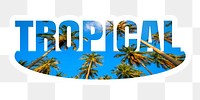 Tropical png word sticker, white border typography, transparent background