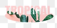 Tropical png word sticker on transparent background 