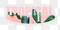 Tropical png word sticker, ripped paper, transparent background