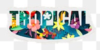 Tropical png word sticker, ripped paper, transparent background