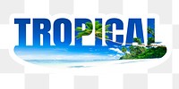 Tropical png word sticker, white border typography, transparent background