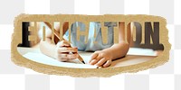 Education png word sticker, ripped paper, transparent background