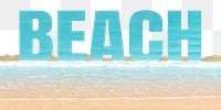 Beach word png border sticker, sea design on torn paper, transparent background