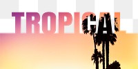 Tropical word png border sticker, sunset design, transparent background