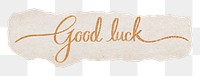 Good luck png word, gold glittery calligraphy on ripped paper, transparent background