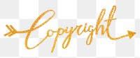 Copyright word png, gold glittery calligraphy digital sticker in transparent background