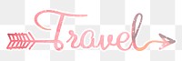 Travel word png sticker, pastel pink calligraphy text in transparent background