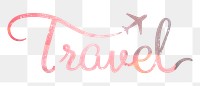 Travel word png sticker, pastel pink calligraphy text in transparent background