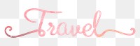 PNG travel word sticker, pastel pink calligraphy text in transparent background