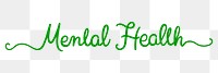 Mental health png word, green calligraphy digital sticker in transparent background