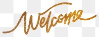 Welcome png word, gold glittery calligraphy digital sticker in transparent background