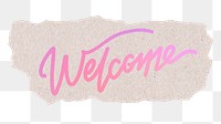 Welcome png sticker, pink aesthetic calligraphy text, torn paper in transparent background