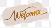 Welcome png word, gold glittery calligraphy on ripped paper, transparent background