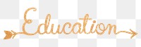 Education png word, gold glittery calligraphy digital sticker in transparent background