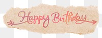 Happy birthday png sticker, pastel pink calligraphy text, DIY torn paper in transparent background