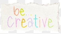 Be creative png word sticker typography, transparent background