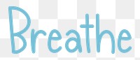 Breathe png word sticker typography, transparent background