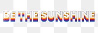 Be the sunshine png word sticker typography, layered retro font, transparent background