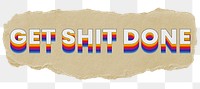 Get shit done png ripped paper word sticker typography, transparent background