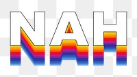 Nah png word sticker typography, layered retro font, transparent background