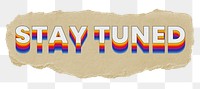 Stay tuned png ripped paper word sticker typography, transparent background