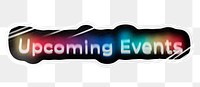 Upcoming events png word sticker, neon psychedelic typography, transparent background