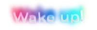 Wake up! png word sticker, neon psychedelic typography, transparent background